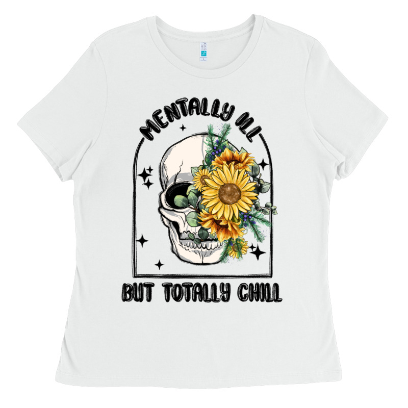 Mentally Ill But Totally Chill Ladies Tee by MaliasSmallBusiness | Teevron