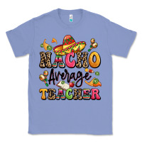 Colony Blue nacho average teacher Classic Tee - LillyAllenDesigns