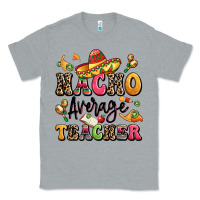 Heather Grey nacho average teacher Classic Tee - LillyAllenDesigns