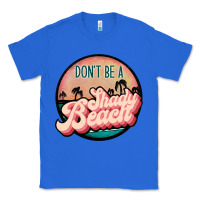 True Royal don't be a shady beach Classic Tee - JahusDesignShop