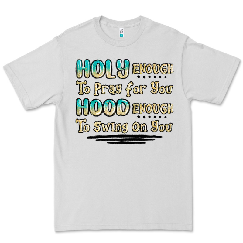 Holy Enough To Pray For You Hood Enough To Swing O Premium Tee by MaliasSmallBusiness | Teevron