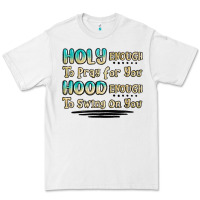 White holy enough to pray for you hood enough to swing o Premium Tee - MaliasSmallBusiness