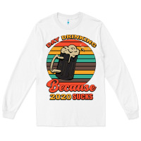 White Day drinking because 2020 sucks Long Sleeve Tee - Bettercallsaul