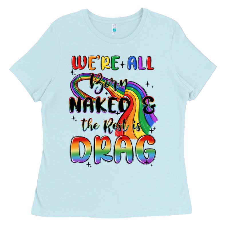 We're All Born Naked The Rest Is Drag Ladies Tee by MaliasSmallBusiness | Teevron