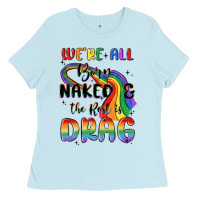 Baby Blue we're all born naked the rest is drag Ladies Tee - MaliasSmallBusiness