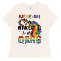 Bone we're all born naked the rest is drag Ladies Tee - MaliasSmallBusiness