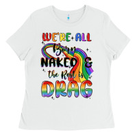 White we're all born naked the rest is drag Ladies Tee - MaliasSmallBusiness