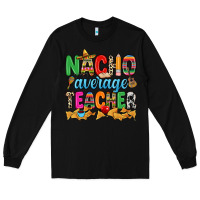 Black Nacho average Teacher Long Sleeve Tee - RanaPortraitStore