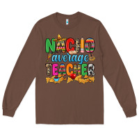 Chestnut Nacho average Teacher Long Sleeve Tee - RanaPortraitStore