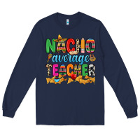 Navy Nacho average Teacher Long Sleeve Tee - RanaPortraitStore