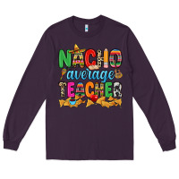 Plum Nacho average Teacher Long Sleeve Tee - RanaPortraitStore