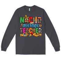 Smoke Nacho average Teacher Long Sleeve Tee - RanaPortraitStore
