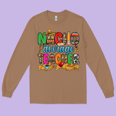 Nacho Average Teacher Long Sleeve Tee Designed By Ranaportraitstore