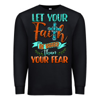 Black Let Your Faith Be Bigger Than Your Fear Premium Sweatshirt - BundleAndBundleShop