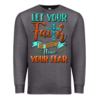 Charcoal Heather Let Your Faith Be Bigger Than Your Fear Premium Sweatshirt - BundleAndBundleShop