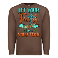 Chestnut Let Your Faith Be Bigger Than Your Fear Premium Sweatshirt - BundleAndBundleShop