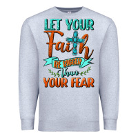 Heather Grey Let Your Faith Be Bigger Than Your Fear Premium Sweatshirt - BundleAndBundleShop