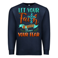 Navy Let Your Faith Be Bigger Than Your Fear Premium Sweatshirt - BundleAndBundleShop