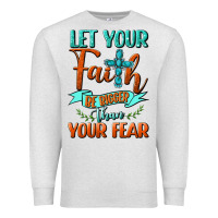 Oatmeal Heather Let Your Faith Be Bigger Than Your Fear Premium Sweatshirt - BundleAndBundleShop