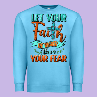Let Your Faith Be Bigger Than Your Fear Premium Sweatshirt Designed By Bundleandbundleshop