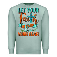 Seafoam Let Your Faith Be Bigger Than Your Fear Premium Sweatshirt - BundleAndBundleShop
