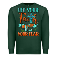 Sports Green Let Your Faith Be Bigger Than Your Fear Premium Sweatshirt - BundleAndBundleShop