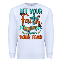 White Let Your Faith Be Bigger Than Your Fear Premium Sweatshirt - BundleAndBundleShop