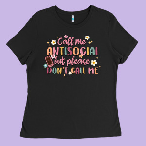 Call Me Antisocial But Please Don't Call Me Ladies Tee Designed By Maliassmallbusiness
