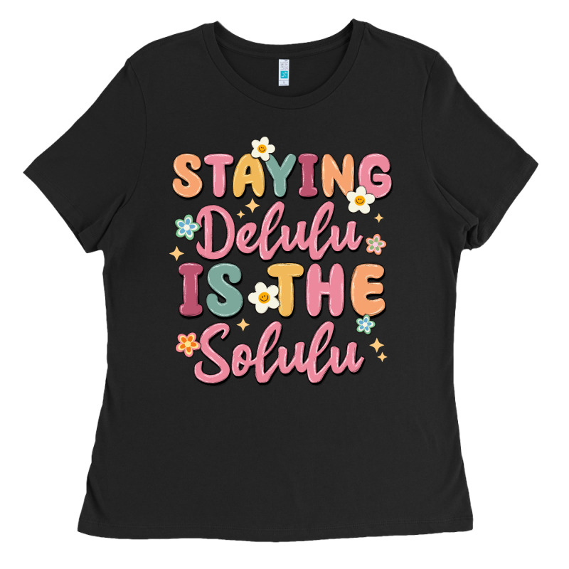 Staying Delulu Is The Solulu Ladies Tee by MaliasSmallBusiness | Teevron