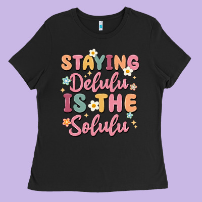 Staying Delulu Is The Solulu Ladies Tee Designed By Maliassmallbusiness