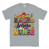 Heather Grey nacho average nurse Classic Tee - LillyAllenDesigns