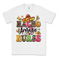White nacho average nurse Classic Tee - LillyAllenDesigns