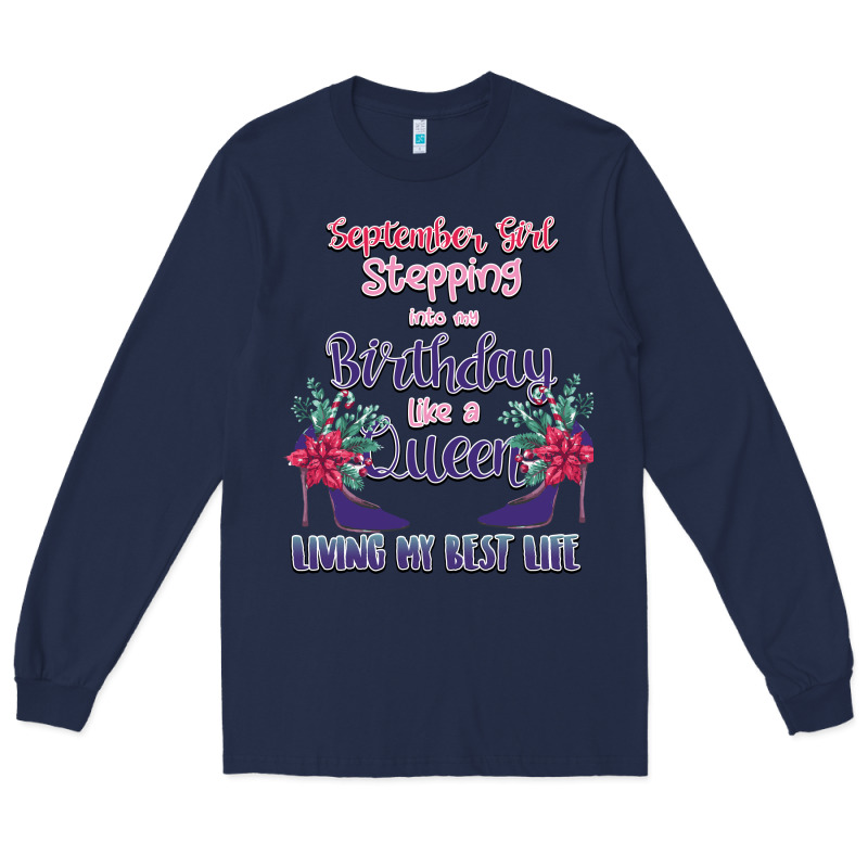 Womens September Girl Stepping Into My Birthday Long Sleeve Tee by Bettercallsaul | Teevron