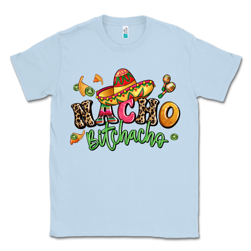 Nacho Bitchacho Classic Tee by LillyAllenDesigns | Teevron