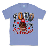 Colony Blue Food İs My Valentine Classic Tee - SublimationCraftShop