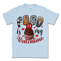 Dusty Blue Food İs My Valentine Classic Tee - SublimationCraftShop
