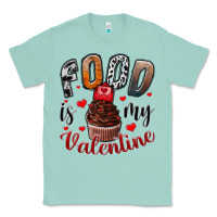 Seafoam Food İs My Valentine Classic Tee - SublimationCraftShop