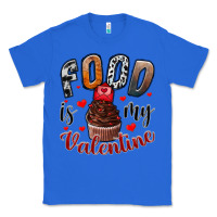 True Royal Food İs My Valentine Classic Tee - SublimationCraftShop