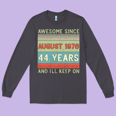 Awesome Since August 1976 44 Years And I Ll Keep On Long Sleeve Tee Designed By Bettercallsaul