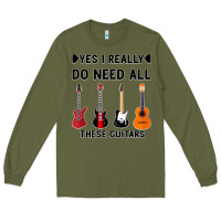 Army Green Yes I Really Do Need All These Guitars Long Sleeve Tee - Bettercallsaul