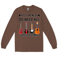 Chestnut Yes I Really Do Need All These Guitars Long Sleeve Tee - Bettercallsaul