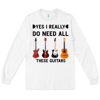 White Yes I Really Do Need All These Guitars Long Sleeve Tee - Bettercallsaul