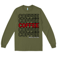 Army Green Coffee Makes Long Sleeve Tee - Bettercallsaul