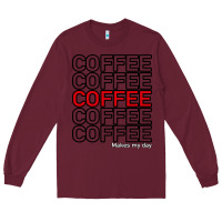 Burgundy Coffee Makes Long Sleeve Tee - Bettercallsaul
