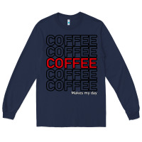 Navy Coffee Makes Long Sleeve Tee - Bettercallsaul