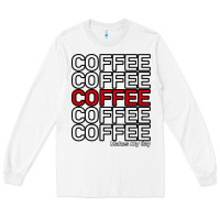 White Coffee Makes Long Sleeve Tee - Bettercallsaul