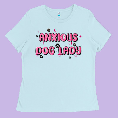 Anxious Dog Lady Ladies Tee Designed By Maliassmallbusiness