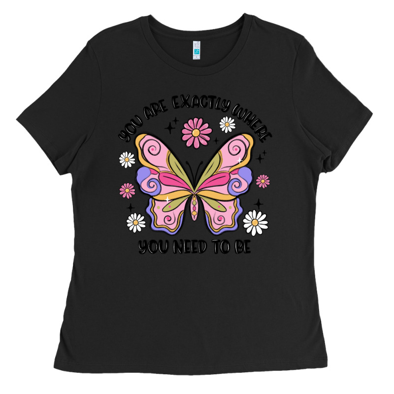 You Are Exactly Where You Need To Be Ladies Tee by MaliasSmallBusiness | Teevron