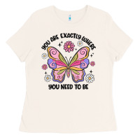 Bone you are exactly where you need to be Ladies Tee - MaliasSmallBusiness
