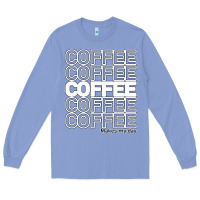 Colony Blue Coffee Makes Long Sleeve Tee - Bettercallsaul